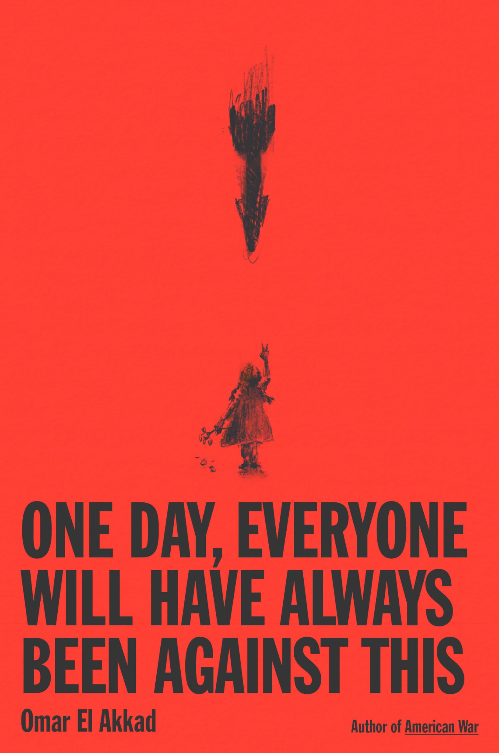 Omar El Akkad: One Day, Everyone Will Have Always Been Against This (Hardcover, 2025, Alfred A. Knopf)