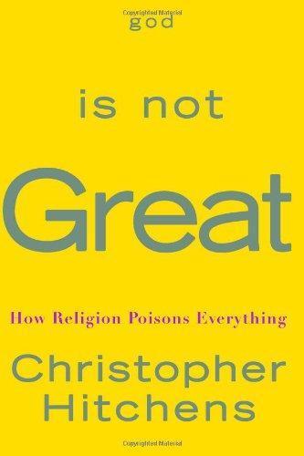 Christopher Hitchens: God Is Not Great: How Religion Poisons Everything (Hardcover, 2007, Twelve)